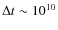 $\Delta t \sim 10^{10}$