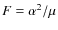 $F = \alpha^2/\mu$