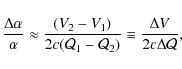 \begin{displaymath}\frac{\Delta \alpha}{\alpha} \approx \frac{(V_2 - V_1)}{2c({\...
...Q}_1 - {\cal Q}_2)}
\equiv \frac{\Delta V}{2c\Delta {\cal Q}},
\end{displaymath}