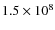 $1.5 \times 10^8$