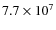 $7.7 \times 10^7$