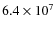 $6.4 \times10^7$
