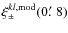 $\xi _\pm ^{kl,{\rm mod}}(0\hbox {$.\mkern -4mu^\prime $ }8)$