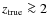 $z_{\rm true}\ga 2$