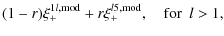 $\displaystyle (1-r)\xi_+^{1l,{\rm mod}}+r
\xi_+^{l5,{\rm mod}} , \quad{\rm for}~~l>1 ,$