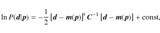 \begin{displaymath}\ln
P(\vec{d}\vert\vec{p})=-\frac{1}{2}\left[\vec{d}-\vec{m}(...
...ec{C}^{-1}\left[\vec{d}-\vec{m}(\vec{p})\right]+ {\rm const} ,
\end{displaymath}