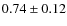 $0.74\pm 0.12$