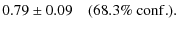 $\displaystyle 0.79\pm 0.09\quad (68.3\%~{\rm conf.}).$