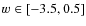 $w\in[-3.5,0.5]$