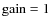 ${\rm gain}=1$