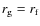 $r_{\rm g}=r_{\rm f}$