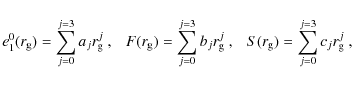 \begin{displaymath}
e_1^0 (r_{\rm g}) = \sum_{j=0}^{j=3} a_j r_{\rm g}^j~,~~~ F ...
...m g}^j~,~~~ S (r_{\rm g}) = \sum_{j=0}^{j=3} c_j r_{\rm g}^j~,
\end{displaymath}