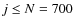 $j\le N=700$