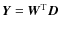 $\vec{Y}=\vec{W}^{\rm T}
\vec{D}$