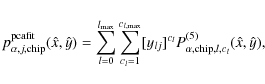 \begin{displaymath}
p_{\alpha,j,{\rm chip}}^{{\rm pcafit}}
(\hat{x},\hat{y})
=\s...
...}]^{c_l} P_{\alpha,{\rm chip},l,c_l}^{(5)}
(\hat{x},\hat{y}) ,
\end{displaymath}
