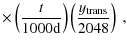 $\displaystyle \times \left(\frac{t}{1000{\rm d}}\right)\left(\frac{y_{\rm trans}}{2048}\right)~,$