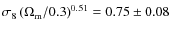 $\sigma_8\left(\Omega_{\rm m}/0.3\right)^{0.51}=0.75\pm0.08$