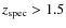 $z_{\rm spec}>1.5$
