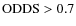 ${\rm ODDS}>0.7$