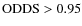 ${\rm ODDS}>0.95$