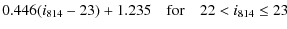 $\displaystyle 0.446(i_{814}-23)+1.235 \quad {\rm for}\quad 22<i_{814}\le23$