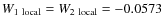 $W_{\rm 1~ local} = W_{\rm 2~ local}= -0.0573$