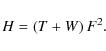 \begin{displaymath}H = \left(T + W\right)F^2.
\end{displaymath}