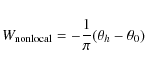 \begin{displaymath}
W_{\rm nonlocal} = -\frac 1 { \pi} (\theta_h - \theta_0)
\end{displaymath}
