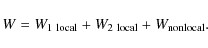 \begin{displaymath}
W = W_{\rm 1~ local} + W_{\rm 2~ local} + W_{\rm nonlocal}.
\end{displaymath}