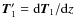 $ \vec{T} '_1 = {\rm d} \vec{T} _1 / {\rm d} z$