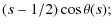 $\displaystyle (s-1/2) \cos \theta(s);$