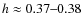$h\approx 0.37\mbox{--}0.38$