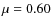 $\mu=0.60$