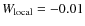 $W_{\rm local}=-0.01$