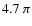 $4.7~\pi$