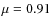 $\mu=0.91$