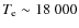 $T_{\rm e}\sim18~000$