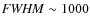 ${\it FWHM}\sim1000$
