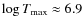 $\log T_{\max}\approx6.9$