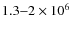 $1.3{-}2\times 10^6$