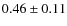 $0.46 \pm 0.11$