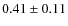 $0.41 \pm 0.11$