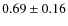 $0.69 \pm 0.16$