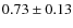 $0.73 \pm 0.13$