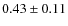 $0.43 \pm 0.11$