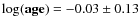 ${\bf\log(age)}= -0.03\pm 0.13$