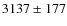 $3137\pm177 $