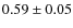 $0.59\pm0.05$