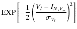$\displaystyle {\rm EXP}\left [-\frac{1}{2}\left(\frac{V_l-{I_N}_{,V_m}} {\sigma_{V_l}} \right)^2 \right]$