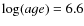 $\log(age)=6.6$